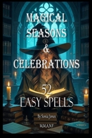 Magical Seasons and Celebrations 52 Easy spells B0FXMWW1F6 Book Cover