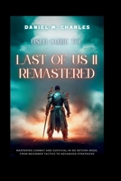 User Guide to Last of Us II Remastered: Mastering Combat and Survival in No Return Mode, from Beginner Tactics to Advanced Strategies B0CTMM3F8F Book Cover