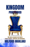 KINGDOM PRIESTHOOD: We were created to be God's seal of power, authority and dominion. B0C12CZ9CG Book Cover
