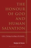 The Honour of God and Human Salvation: Calvin's Theology According to His Institutes 0567087794 Book Cover