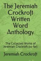 The Jeremiah Crockroft Written Word Anthology: The Collected Works of Jeremiah Crockroft 109299520X Book Cover
