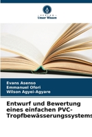 Entwurf und Bewertung eines einfachen PVC-Tropfbewässerungssystems (German Edition) 620279304X Book Cover