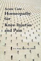 Acute Care - Homeopathy for Knee Injuries and Pain 0557105587 Book Cover