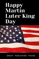 Happy Martin Luter King Day: I Have a Dream.Martin Luther King's notebook.The gift of freedom for children, men and women 110 pages in a string. Size: (6 x 9 inches) 1660764610 Book Cover