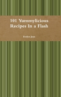 101 Yummylicious Recipes In a Flash 1365324974 Book Cover