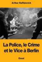 La Police, Le Crime Et Le Vice  Berlin 1719323615 Book Cover