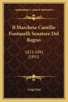 Il Marchese Camillo Fontanelli Senatore del Regno: 1823-1891 1161204571 Book Cover