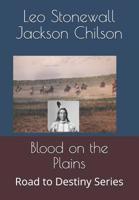 Blood on the Plains: Road to Destiny Series 179386716X Book Cover
