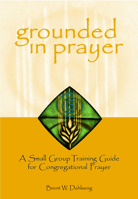 Grounded in Prayer: A Small Group Training Guide for Congregational Prayer, Participant 0806646764 Book Cover