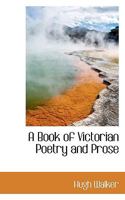 A Book of Victorian Poetry and Prose 1117380947 Book Cover