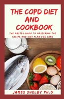 THE COPD DIET AND COOKBOOK: The Master Guide To Mastering The Recipe And Diet Plan For COPD B08N9459MW Book Cover