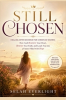 STILL CHOSEN: Healing After Divorce for Christian Women: How God Restores Your Heart, Renews Your Faith, and Leads You into a Future Filled with Hope B0H7362ZBV Book Cover