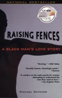 Raising Fences: A Black Man's Love Story 1573223301 Book Cover