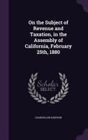 On the Subject of Revenue and Taxation in the Assembly of California 1356123368 Book Cover