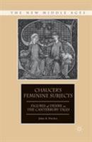 Chaucer's Feminine Subjects: Figures of Desire in the Canterbury Tales 1349534471 Book Cover