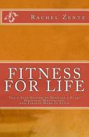 Fitness for Life: The 6 Step System to Develop a Plan, Maintain Motivation, and Finally Make It Stick 198200181X Book Cover