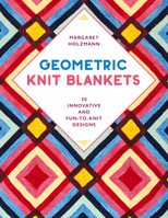 Geometric Knit Blankets: 30 Innovative Designs with Options to Knit in One Piece or Blocks 081173868X Book Cover
