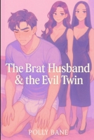 The Brat Husband & the Evil Twin: An ABDL Femdom Story of Diaper Punishment, Sibling Domination, and Shameless Humiliation (ABDL diaper stories) B0FY6BM7NR Book Cover