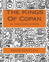 The Kings of Copan: In Their Own Words 1517681197 Book Cover
