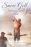 SNOW GOLF: Humorous Short Stories About GOLF 1917336152 Book Cover