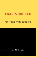 TRAVIS BARKER: The Fashionista Drummer B0CHL9N3C7 Book Cover