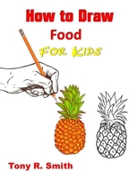 How to Draw Food for Kids: Step by Step Techniques (I Can Draw) 1676071539 Book Cover