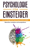 Psychologie für Einsteiger: Die Grundlagen der Psychologie einfach erklärt - Menschen verstehen und manipulieren (German Edition) 3751903585 Book Cover