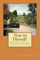 True to Herself: One Vermont Writer's Lifetime of Making Good Things from Bad 1479151246 Book Cover