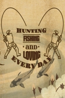 Hunting Fishing and Loving Everyday: Freshwater Anglers Fishing Log Notebook - My Daily Fishing Log Book - Customized Fishing Logbook Gift For Angler 166169036X Book Cover