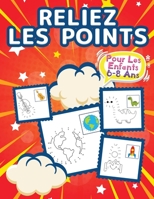 Connect The Dots pour les enfants de 6 � 8 ans: "Dot To Dot" Livres Pour Enfants, Gar�ons Et Filles. Le Livre D'activit�s Id�al Pour Les Enfants Avec Des Pages Color�es Amusantes Et Stimulantes Rempli 1326290665 Book Cover