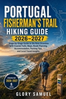Portugal Fisherman’s Trail Hiking Guide 2026–2027: Stage-by-Stage Guide to the Rota Vicentina with Coastal Trails, Maps, Route Planning, Accommodation, Packing Tips, and Local Travel B0H8F6RD82 Book Cover