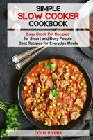 Simple Slow Cooker Cookbook: Easy Crock Pot Recipes for Smart and Busy People – Best Recipes for Everyday Meals 1542959675 Book Cover