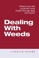 Dealing With Weeds: What if your life could be more fruitful through less not more? 1664257527 Book Cover