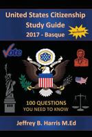 United States Citizenship Study Guide and Workbook - Basque: 100 Questions You Need To Know 1979462518 Book Cover