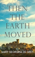 Then the Earth Moved 1509246991 Book Cover