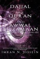 Dajjal, the Qur'an, and Awwal Al-Zamaan: The Antichrist, The Holy Qur'an, and The Beginning of History 1989450008 Book Cover
