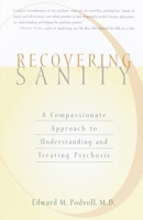 Recovering Sanity: A Compassionate Approach to Understanding and Treating Pyschosis