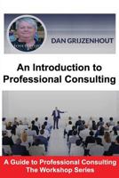 An Introduction to Professional Consulting: The Art of Finding Clients and Securing Engagements 0995013810 Book Cover