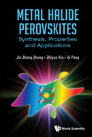 Metal Halide Perovskites: Synthesis, Properties And Applications 9811257418 Book Cover
