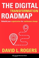 The Digital Transformation Roadmap: Rebuild Your Organization for Continuous Change 023119658X Book Cover