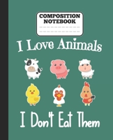 Composition Notebook - I Love Animals i don't eat them: Funny vegetarian gift wide ruled notebook for animals lovers and vegetarians for school college notes 1677339977 Book Cover