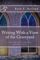 Writing With a View of the Graveyard: Loss, Life, and Unruly Grace 1983409146 Book Cover