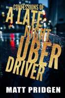 Confessions of a Late Night Uber Driver 0985412771 Book Cover