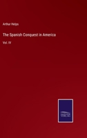 The Spanish Conquest in America: Vol. IV 3375014317 Book Cover