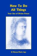 How to Do All Things: Your Use of Divine Power B00158QGO0 Book Cover