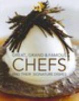 Great, Grand &Amp; Famous Chefs And Their Signature Dishes 0980466725 Book Cover