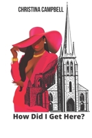 How Did I Get Here? B09SP1PH96 Book Cover