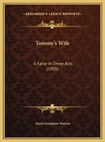 Tommy's Wife: A Farce In Three Acts 1120944783 Book Cover