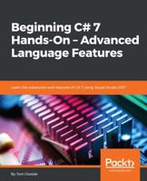 Beginning C# 7 Hands-On – Advanced Language Features: Learn the advanced-level features of C# 7 using Visual Studio 2017 1788294262 Book Cover