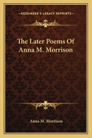 The Later Poems Of Anna M. Morrison 1163703982 Book Cover